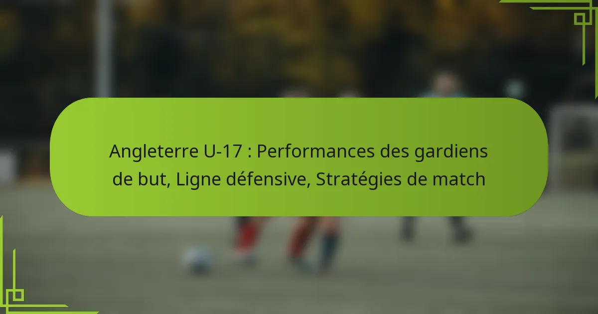 Angleterre U-17 : Performances des gardiens de but, Ligne défensive, Stratégies de match