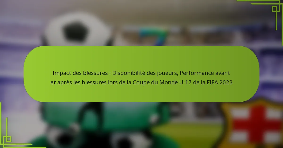 Impact des blessures : Disponibilité des joueurs, Performance avant et après les blessures lors de la Coupe du Monde U-17 de la FIFA 2023