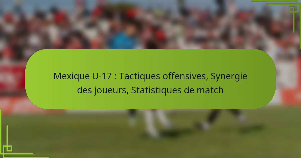 Mexique U-17 : Tactiques offensives, Synergie des joueurs, Statistiques de match