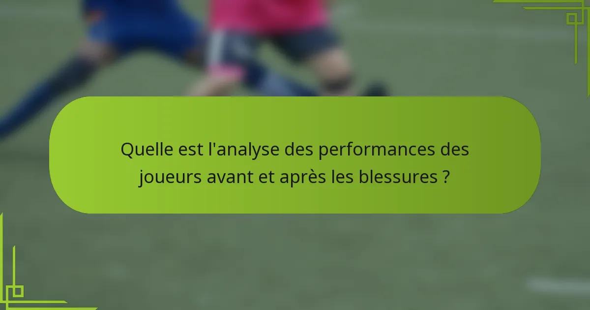 Quelle est l'analyse des performances des joueurs avant et après les blessures ?