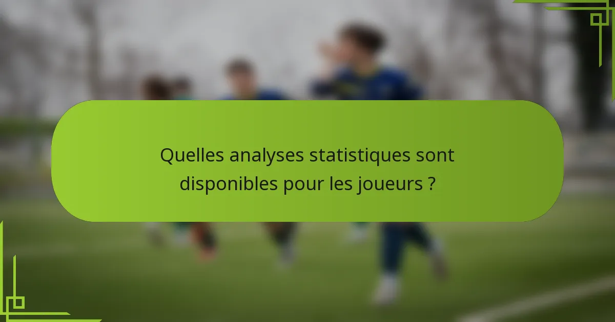 Quelles analyses statistiques sont disponibles pour les joueurs ?