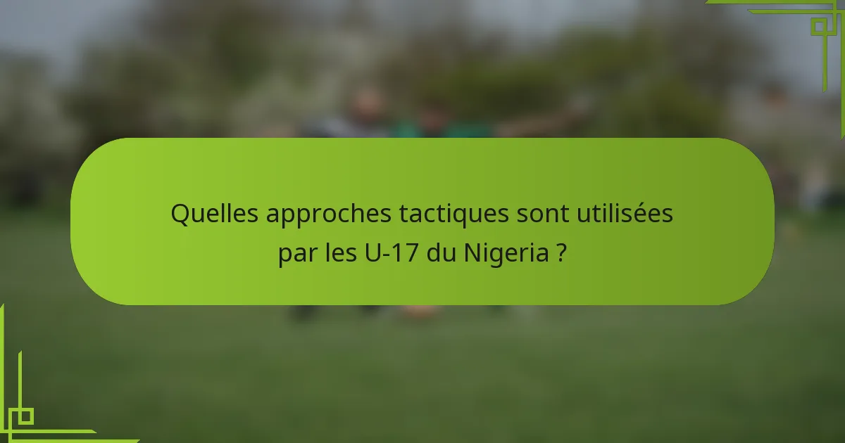 Quelles approches tactiques sont utilisées par les U-17 du Nigeria ?