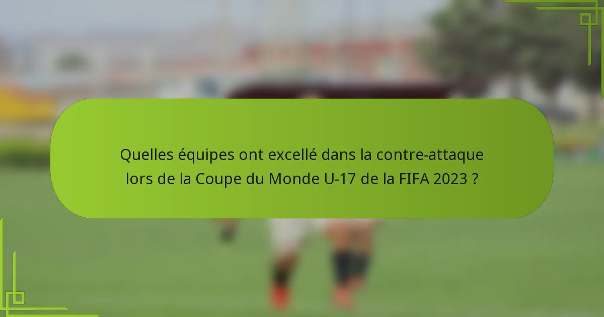 Quelles équipes ont excellé dans la contre-attaque lors de la Coupe du Monde U-17 de la FIFA 2023 ?