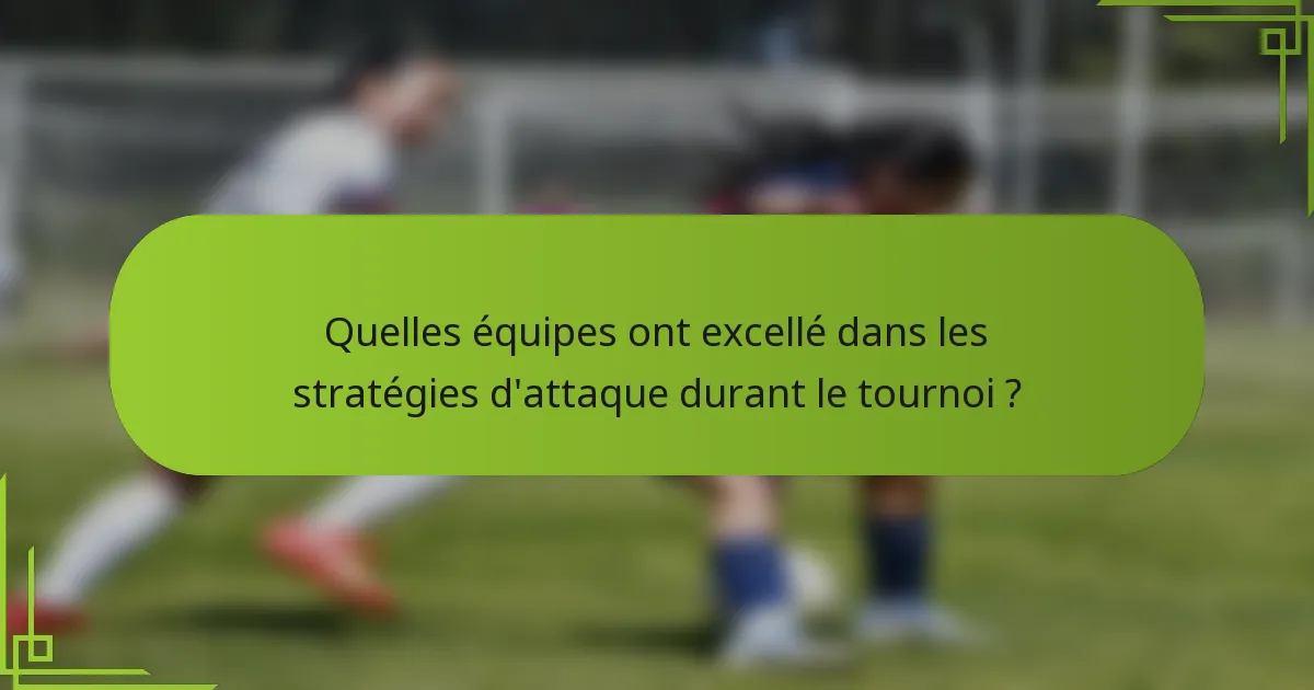 Quelles équipes ont excellé dans les stratégies d'attaque durant le tournoi ?