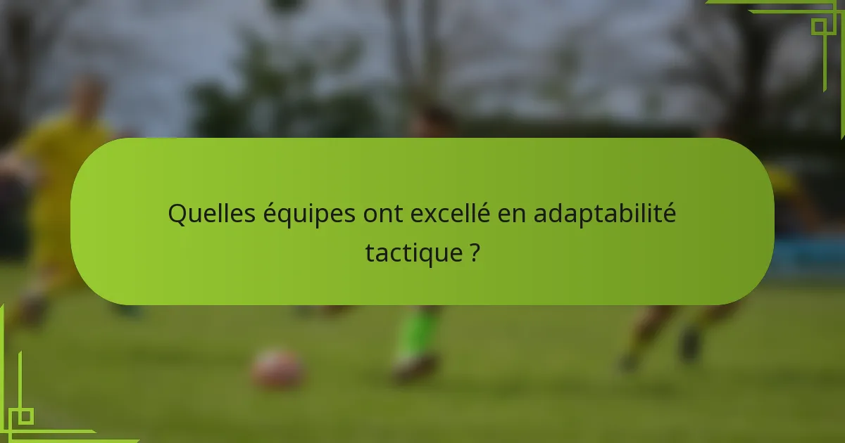 Quelles équipes ont excellé en adaptabilité tactique ?