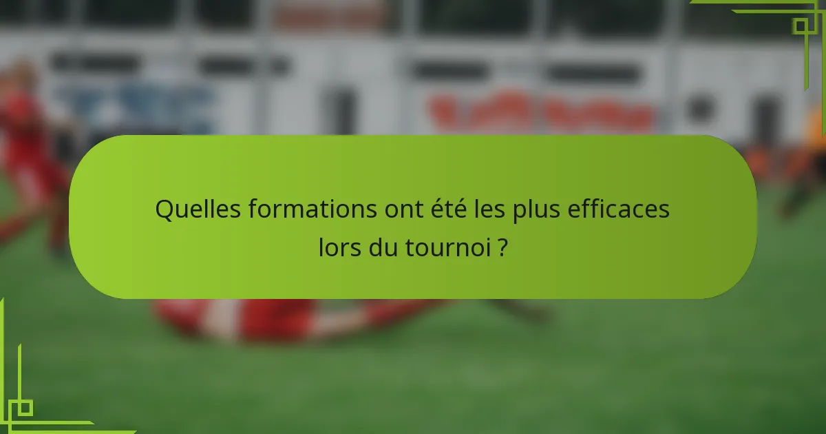 Quelles formations ont été les plus efficaces lors du tournoi ?