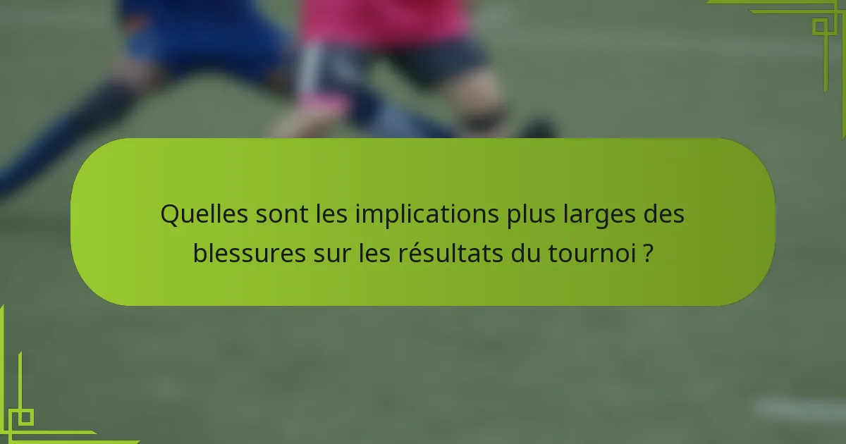 Quelles sont les implications plus larges des blessures sur les résultats du tournoi ?