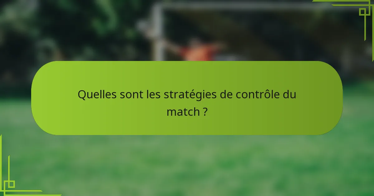 Quelles sont les stratégies de contrôle du match ?