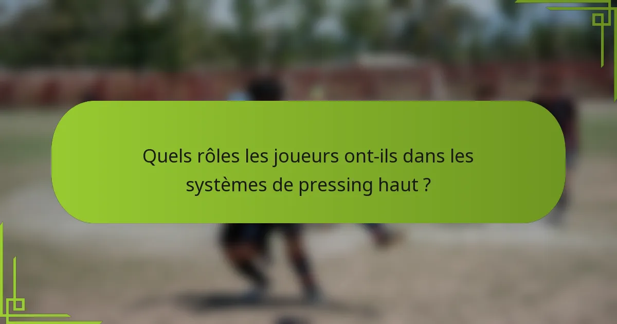 Quels rôles les joueurs ont-ils dans les systèmes de pressing haut ?