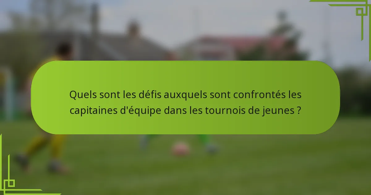 Quels sont les défis auxquels sont confrontés les capitaines d'équipe dans les tournois de jeunes ?