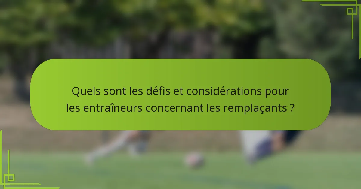 Quels sont les défis et considérations pour les entraîneurs concernant les remplaçants ?